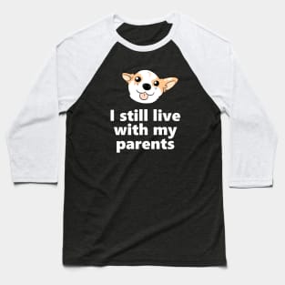 I still live with my parents - Dog version Baseball T-Shirt